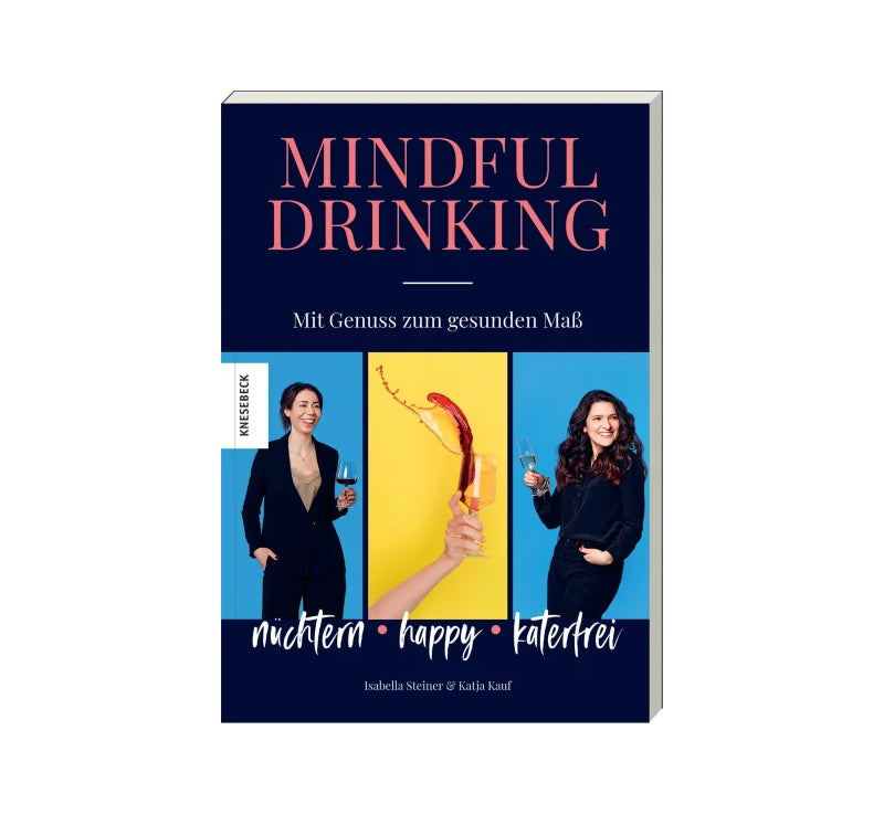 Mindful Drinking: Nüchtern, happy, katerfrei - mit Genuss zum gesunden Maß